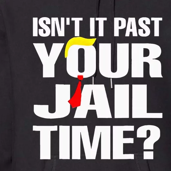 Funny Isnt It Past Your Jail Time Premium Hoodie