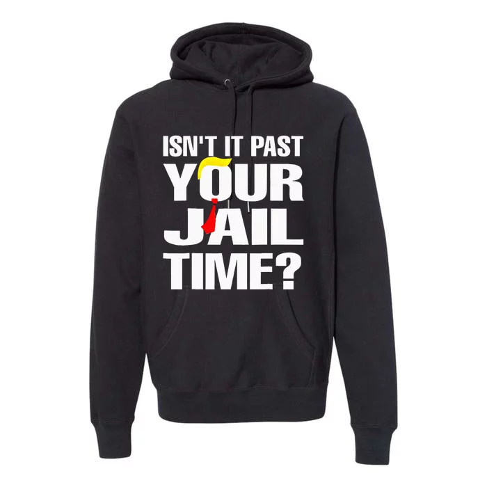 Funny Isnt It Past Your Jail Time Premium Hoodie