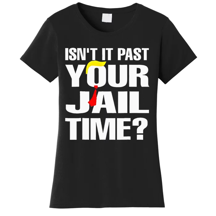 Funny Isnt It Past Your Jail Time Women's T-Shirt