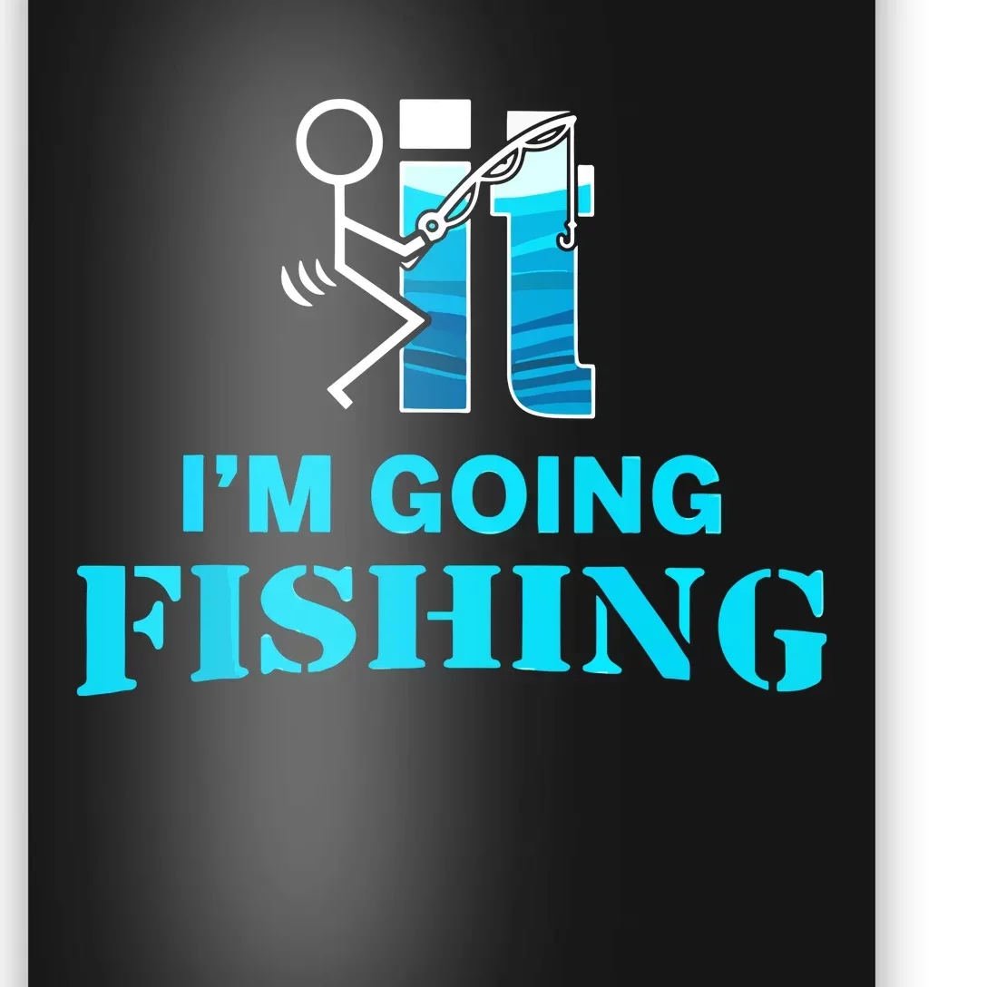 Fuck It Im Going Fishing Funny Poster