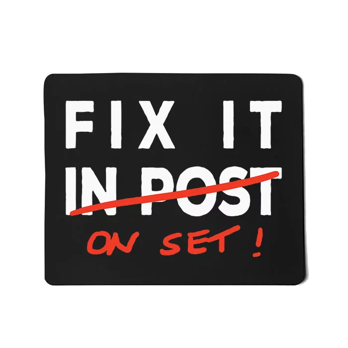 Fix It In Post Fix It On Set Funny Film Tv Crew Editor Vfx Mousepad