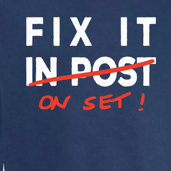 Fix It In Post Fix It On Set Funny Film Tv Crew Editor Vfx Garment-Dyed Sweatshirt