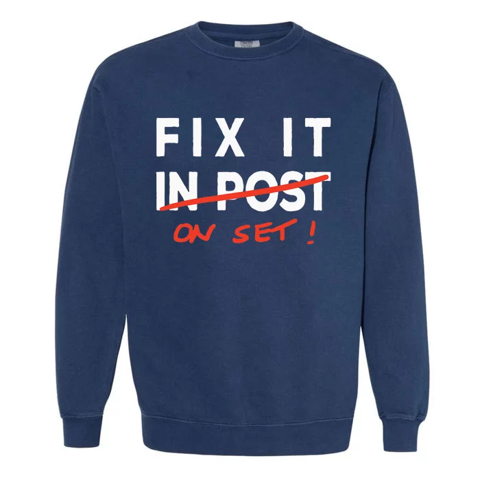 Fix It In Post Fix It On Set Funny Film Tv Crew Editor Vfx Garment-Dyed Sweatshirt