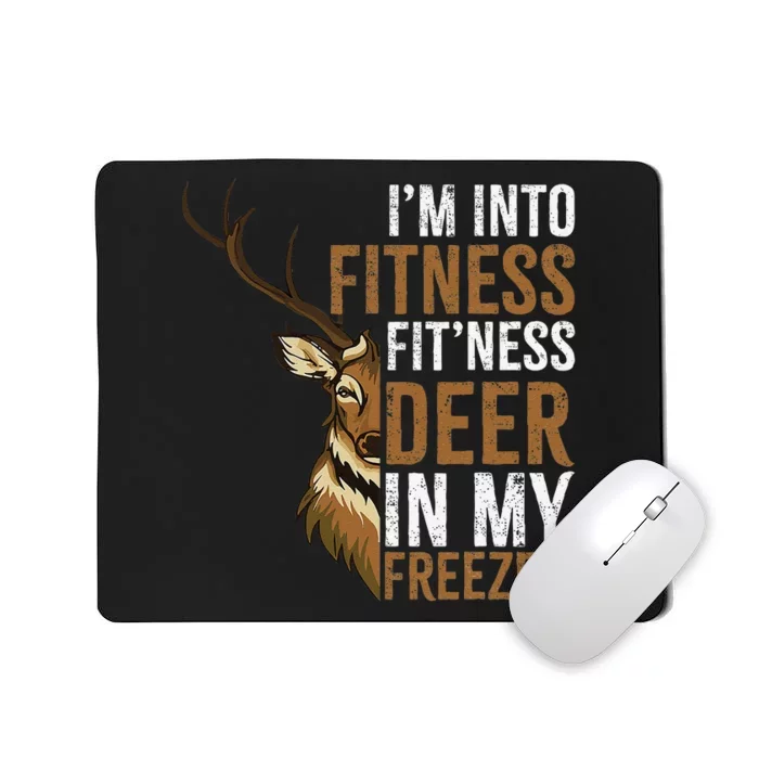 Funny IM Into Fitness FitNess Deer In My Freezer Hunting Deer Mousepad