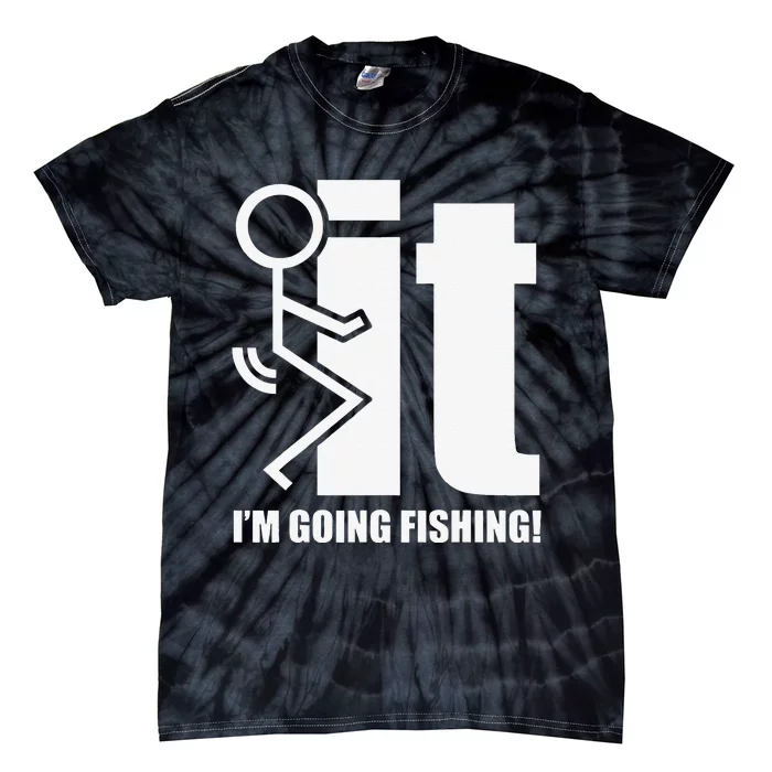 Fck It! Im Going Fishing! Tie-Dye T-Shirt