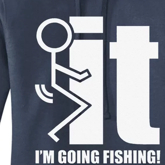 Fck It! IM Going Fishing! Women's Pullover Hoodie