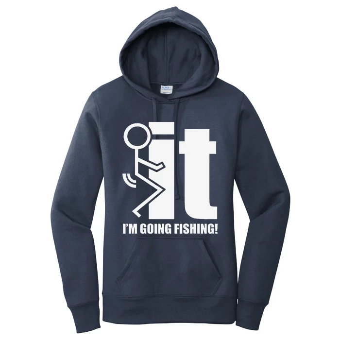 Fck It! IM Going Fishing! Women's Pullover Hoodie