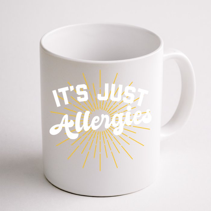 Funny It’s Just Allergies Meaningful Gift Front & Back Coffee Mug