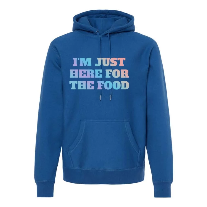 Funny Im Just Here For The Food Gift Premium Hoodie