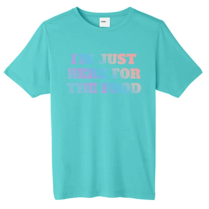 Funny Im Just Here For The Food Gift ChromaSoft Performance T-Shirt