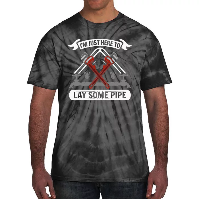 Funny I'm Just Here To Lay Some Pipe Plumbing Joke Tie-Dye T-Shirt