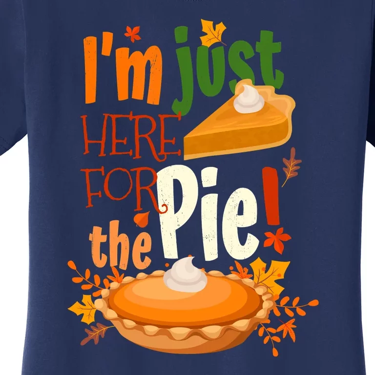 Funny I'm Just Here For The Pie Funny Thanksgiving Pumpkin Pie Women's T-Shirt