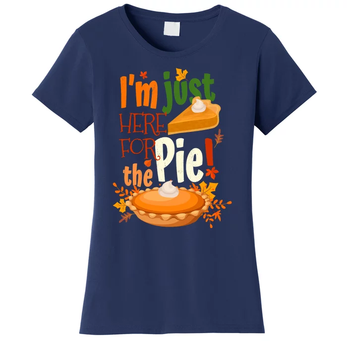 Funny I'm Just Here For The Pie Funny Thanksgiving Pumpkin Pie Women's T-Shirt