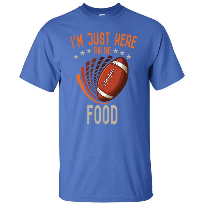 Football Im Just Here For The Food American Football Great Gift Tall T-Shirt