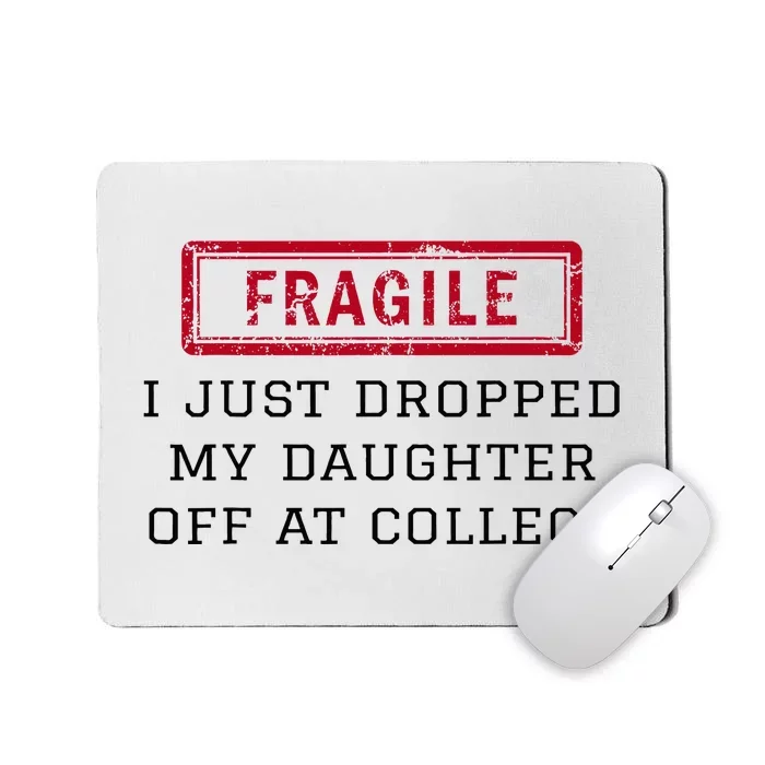 Fragile I Just Dropped My Daughter Off At College Funny Mousepad