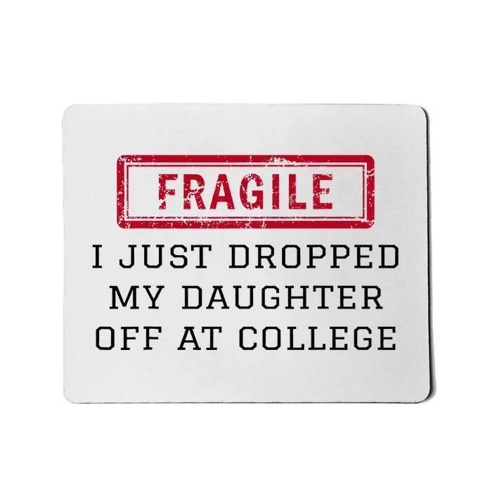 Fragile I Just Dropped My Daughter Off At College Funny Mousepad