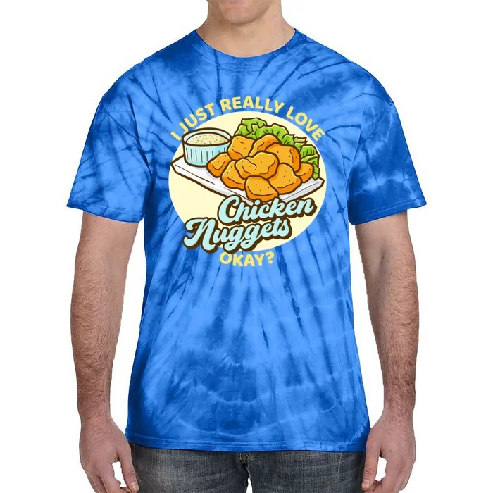 Funny I Just Really Love Chicken Nuggets Okay Nuggets Funny Gift Tie-Dye T-Shirt