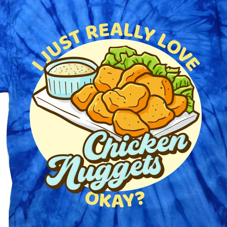 Funny I Just Really Love Chicken Nuggets Okay Nuggets Funny Gift Tie-Dye T-Shirt