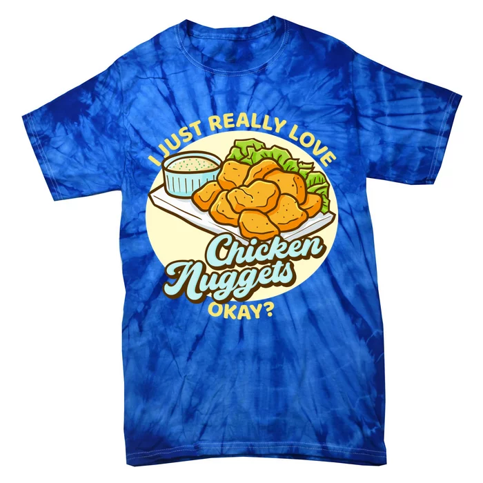 Funny I Just Really Love Chicken Nuggets Okay Nuggets Funny Gift Tie-Dye T-Shirt