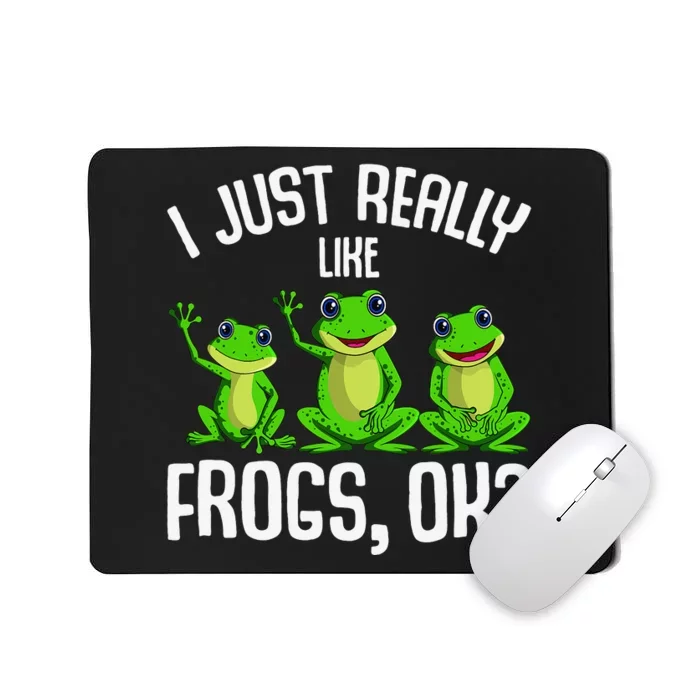 Funny I Just Really Like Frogs Owner Lover Frog Gifts Mousepad