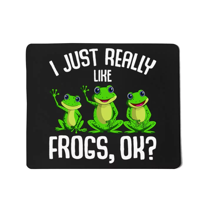 Funny I Just Really Like Frogs Owner Lover Frog Gifts Mousepad