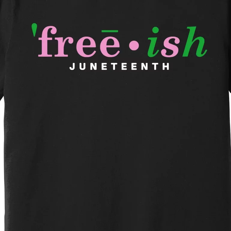 Free Ish Juneteenth Pink And Green Celebrating Juneteenth Free Ish Juneteenth Premium T-Shirt