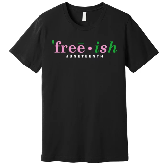 Free Ish Juneteenth Pink And Green Celebrating Juneteenth Free Ish Juneteenth Premium T-Shirt