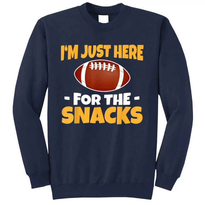 Funny I'm Just Here For The Snacks Football Tall Sweatshirt