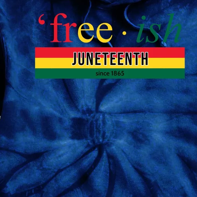 Free Ish Juneteenth Since 1865 Black History Tie Dye Hoodie