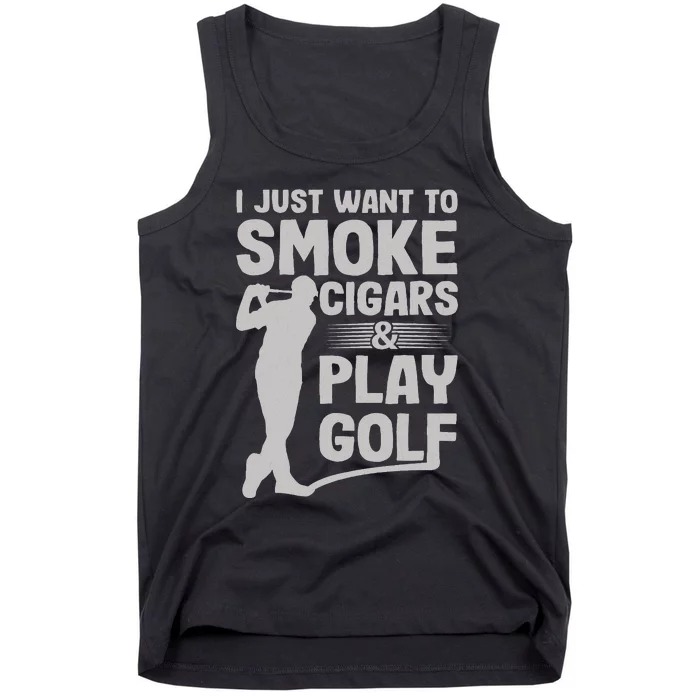 funny I Just Want to Smoke Cigars And Play Golf Tank Top