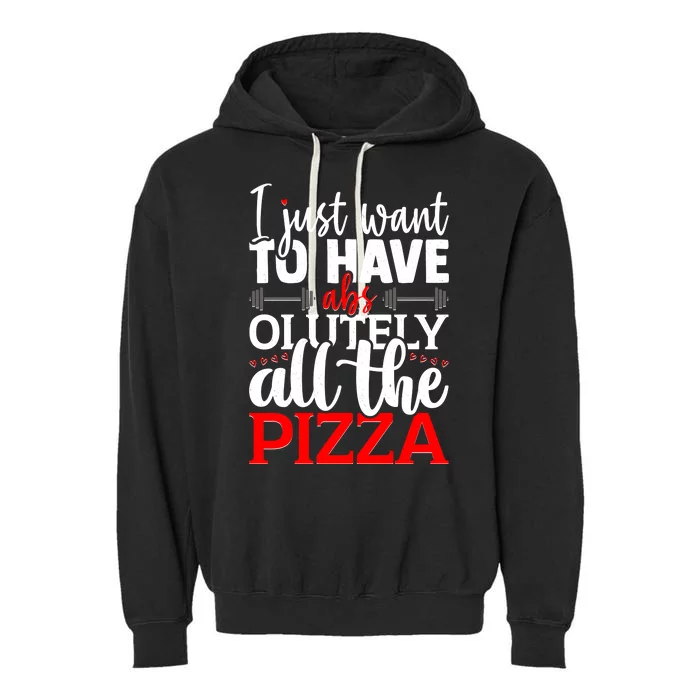 Funny I Just Want To Have AbsOlutely All The Pizza Garment-Dyed Fleece Hoodie