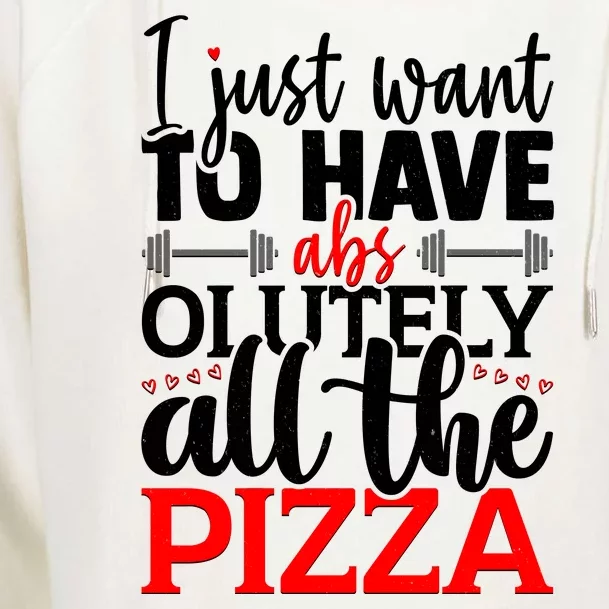 Funny I Just Want To Have AbsOlutely All The Pizza Womens Funnel Neck Pullover Hood