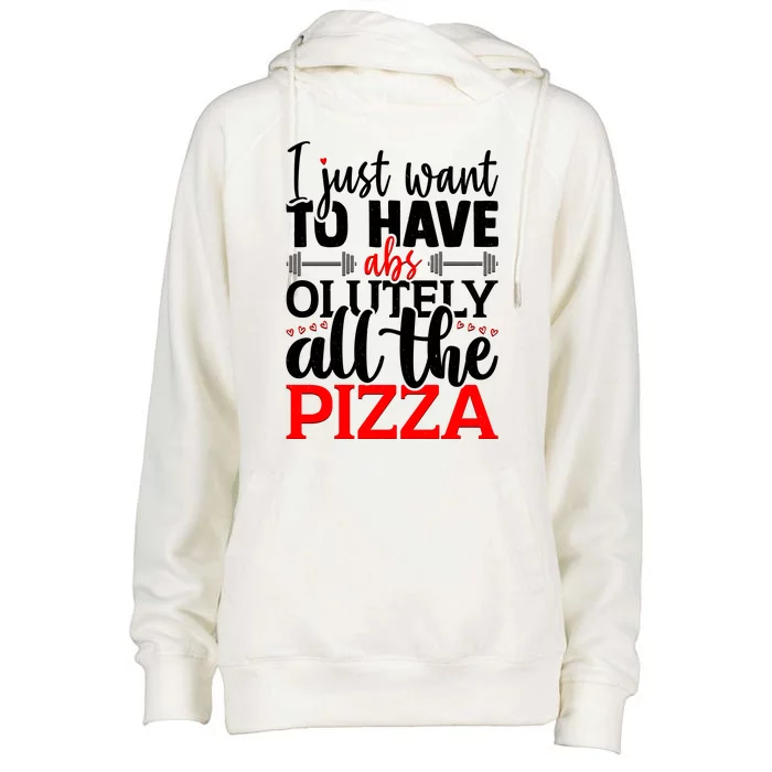 Funny I Just Want To Have AbsOlutely All The Pizza Womens Funnel Neck Pullover Hood