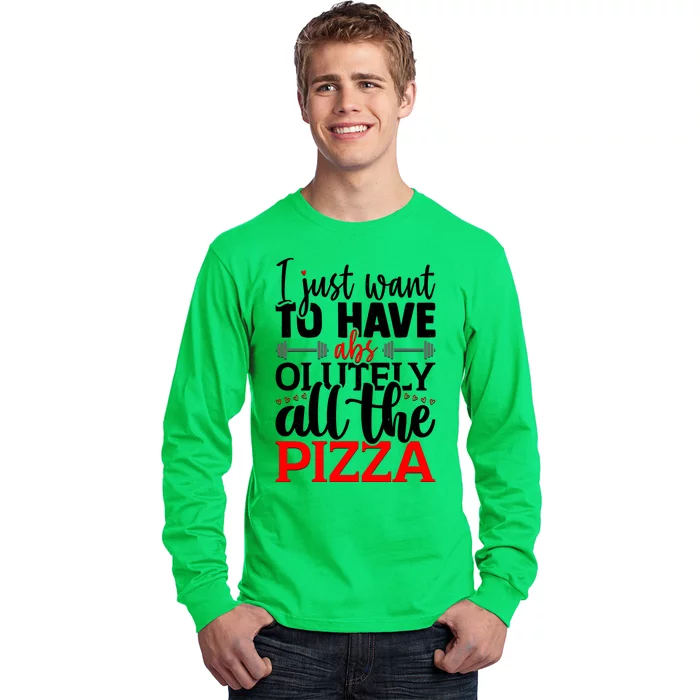 Funny I Just Want To Have AbsOlutely All The Pizza Long Sleeve Shirt