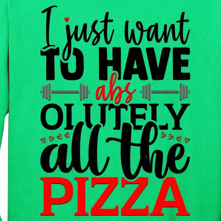 Funny I Just Want To Have AbsOlutely All The Pizza Long Sleeve Shirt