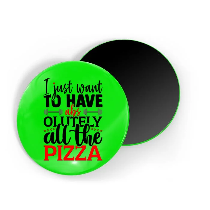 Funny I Just Want To Have AbsOlutely All The Pizza Magnet