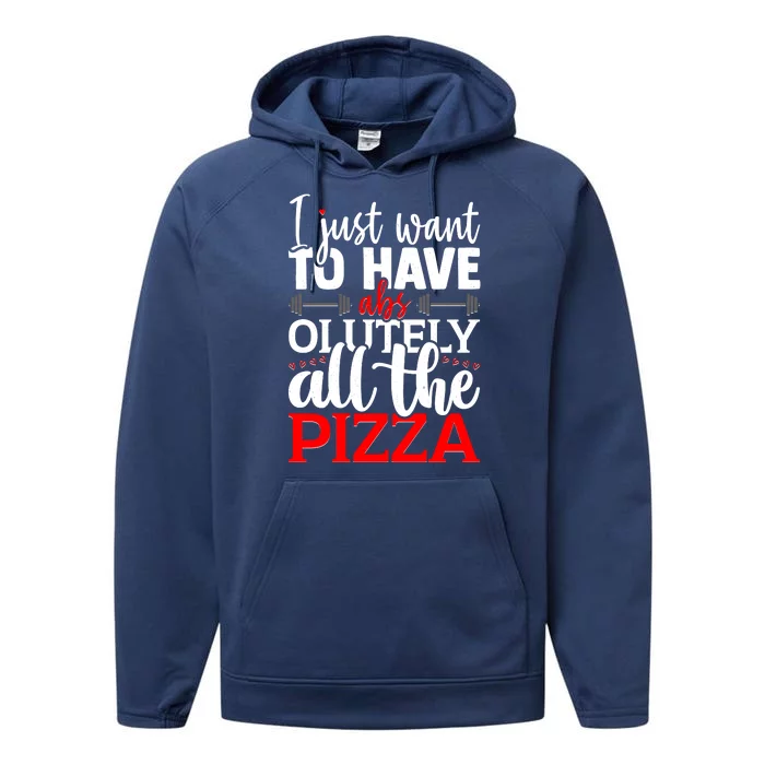 Funny I Just Want To Have AbsOlutely All The Pizza Performance Fleece Hoodie