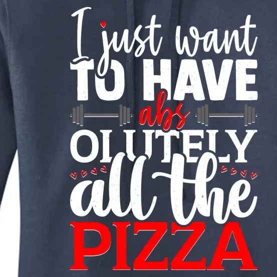 Funny I Just Want To Have AbsOlutely All The Pizza Women's Pullover Hoodie