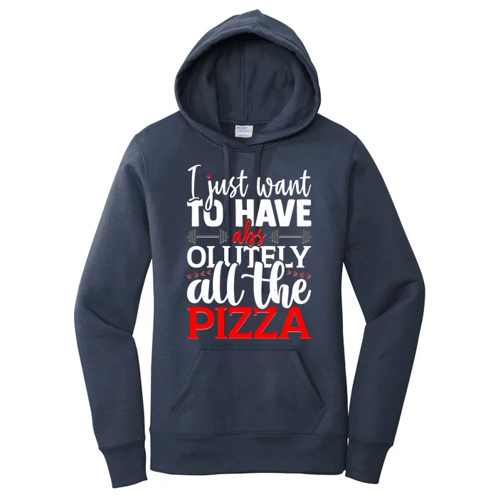 Funny I Just Want To Have AbsOlutely All The Pizza Women's Pullover Hoodie