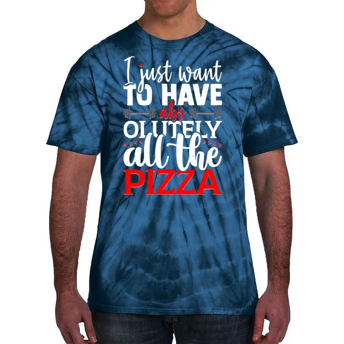 Funny I Just Want To Have AbsOlutely All The Pizza Tie-Dye T-Shirt