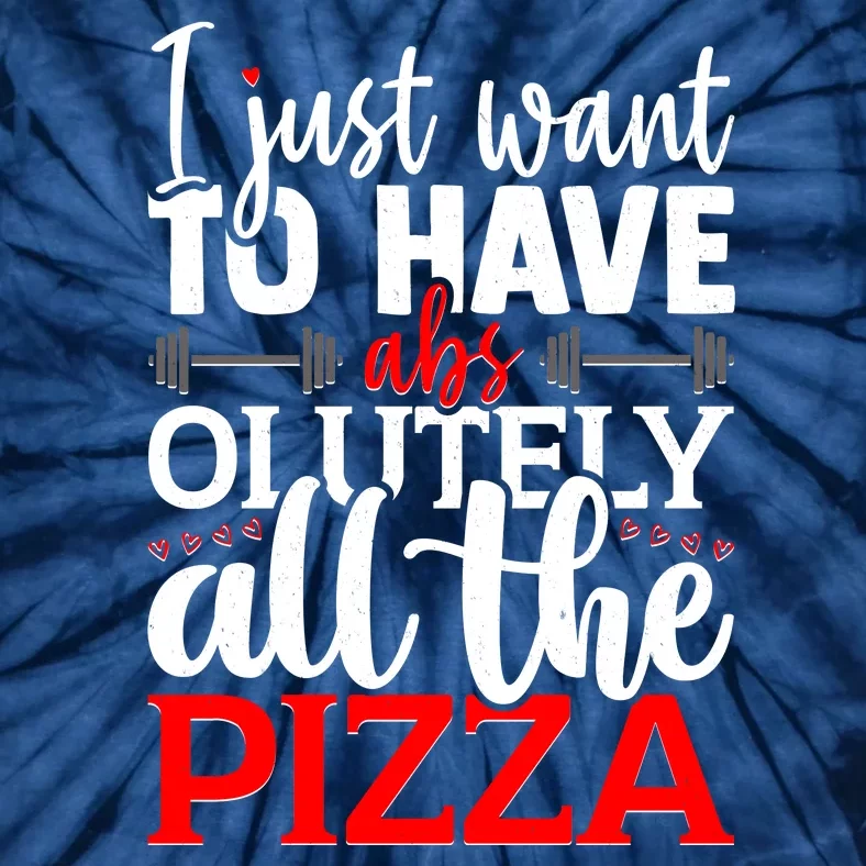 Funny I Just Want To Have AbsOlutely All The Pizza Tie-Dye T-Shirt