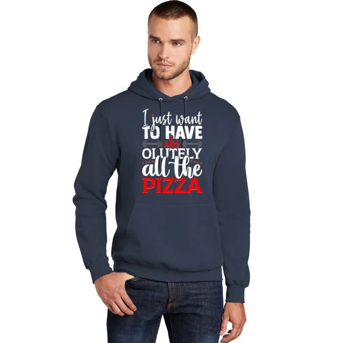 Funny I Just Want To Have AbsOlutely All The Pizza Tall Hoodie