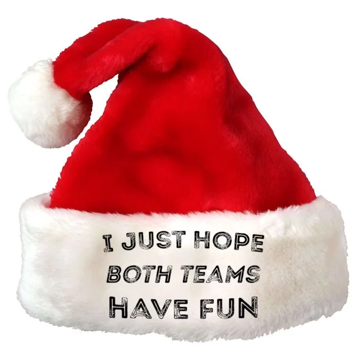 Funny I Just Hope Both Teams Have Fun Sports Fans Premium Christmas Santa Hat