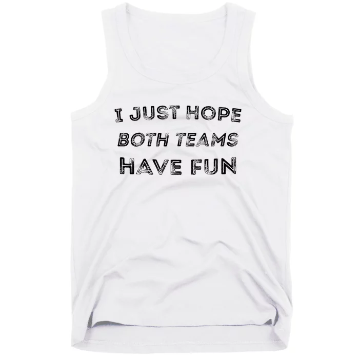 Funny I Just Hope Both Teams Have Fun Sports Fans Tank Top