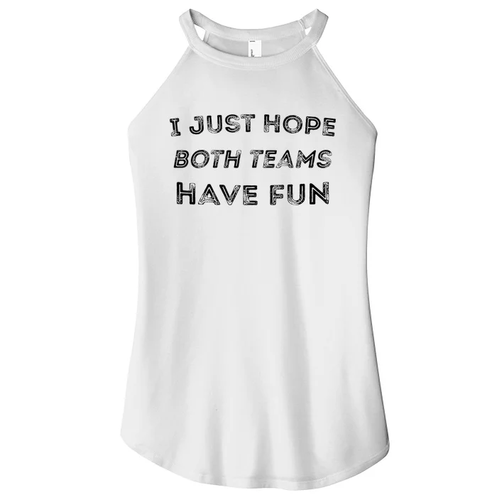 Funny I Just Hope Both Teams Have Fun Sports Fans Women’s Perfect Tri Rocker Tank