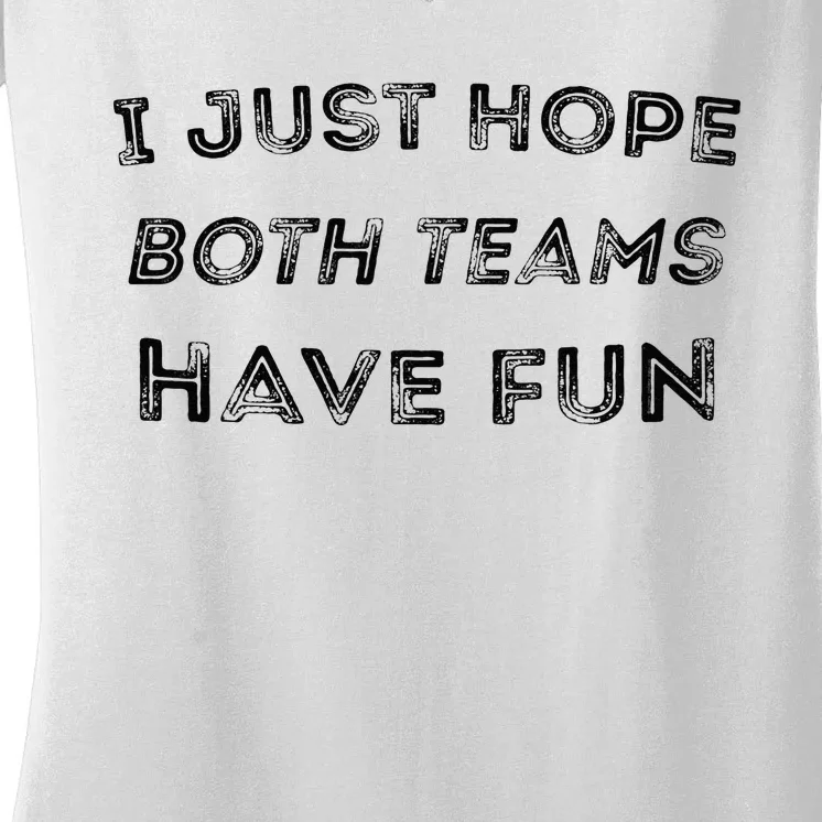 Funny I Just Hope Both Teams Have Fun Sports Fans Women's V-Neck T-Shirt