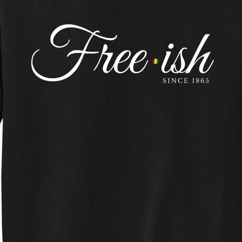 Free Ish Juneteenth Free Ish Since 1865 Sweatshirt