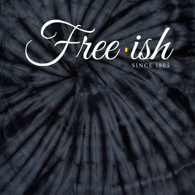 Free Ish Juneteenth Free Ish Since 1865 Tie-Dye T-Shirt