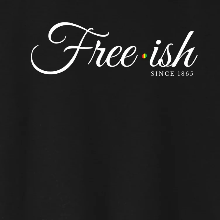 Free Ish Juneteenth Free Ish Since 1865 Women's Crop Top Tee