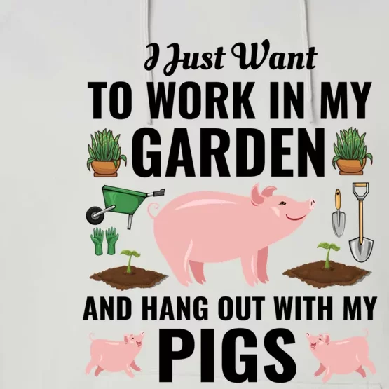 Funny I Just Want To Work In My Garden And Hang Out With Pigs Gift Performance Fleece Hoodie